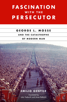 Hardcover Fascination with the Persecutor: George L. Mosse and the Catastrophe of Modern Man Book