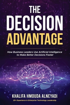 Paperback The Decision Advantage: How Business Leaders Use Artificial Intelligence to Make Better Decisions, Faster Book