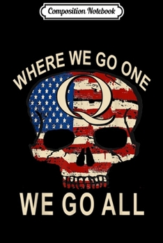 Composition Notebook: Qanon Patriotic Flag Skull Where We Go One We Go All Quote Journal/Notebook Blank Lined Ruled 6x9 100 Pages