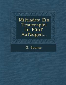 Paperback Miltiades: Ein Trauerspiel in Funf Aufzugen... [German] Book