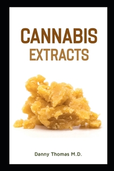 Paperback Cannabis Extracts: The Complete Guide to Cannabis Extraction, Edibles and more Book