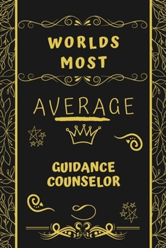 Paperback Worlds Most Average Guidance Counselor: Perfect Gag Gift For An Average Guidance Counselor Who Deserves This Award! - Blank Lined Notebook Journal - 1 Book