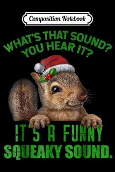 Composition Notebook: That Sound Funny Squeaky Sound Christmas Squirrel  Journal/Notebook Blank Lined Ruled 6x9 100 Pages