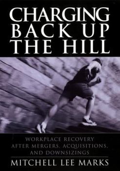 Hardcover Charging Back Up the Hill: Workplace Recovery After Mergers, Acquisitions and Downsizings Book