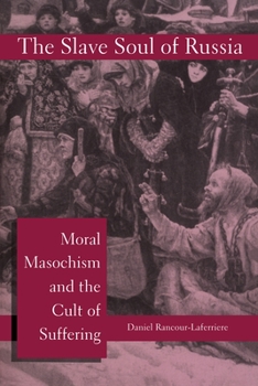 Paperback The Slave Soul of Russia: Moral Masochism and the Cult of Suffering Book