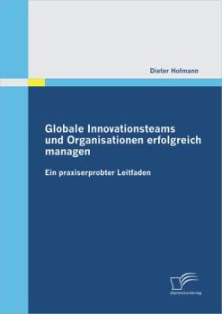 Paperback Globale Innovationsteams und Organisationen erfolgreich managen: Ein praxiserprobter Leitfaden [German] Book