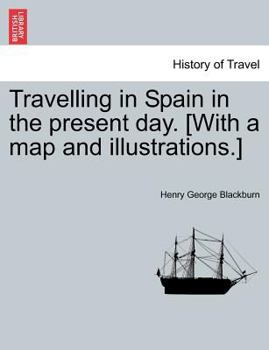 Paperback Travelling in Spain in the Present Day. [with a Map and Illustrations.] Book