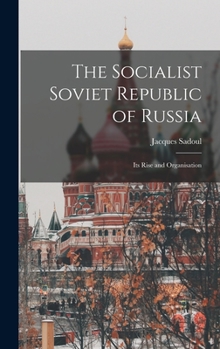 Hardcover The Socialist Soviet Republic of Russia; its Rise and Organisation Book