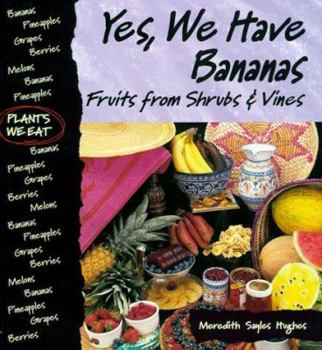 Hardcover Yes, We Have Bananas!: Fruits from Shrubs and Vines Book