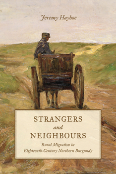 Hardcover Strangers and Neighbours: Rural Migration in Eighteenth-Century Northern Burgundy Book