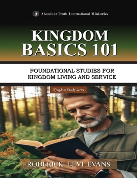 Kingdom Basics 101: Foundational Studies for Kingdom Living and Service (Kingdom Discipleship)