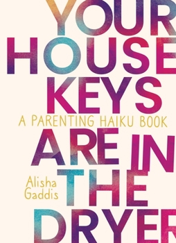 Paperback Your House Keys Are in the Dryer: A Parenting Haiku Book