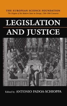 Legislation and Justice (Origins of the Modern State in Europe, 13th to 18th Centuries) - Book  of the Origins of the Modern State in Europe, 13th to 18th Centuries