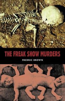 The Freak Show Murders (Fredric Brown Pulp Detective Series, Vol 5) - Book #5 of the Fredric Brown in the Detective Pulps