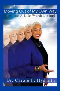 Paperback Moving Out of My Own Way: Creating a Life Worth Living Book