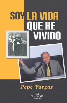 Paperback Soy la vida que he vivido: Las memorias de Pepe Vargas [Spanish] Book