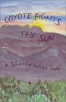 Hardcover Coyote Fights the Sun: A Shasta Indian Tale Book