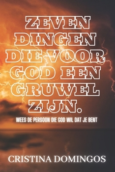 Paperback Zeven Dingen Die Voor God Een Gruwel Zijn.: Wees De Persoon Die God Wil Dat Je Bent [Dutch] Book