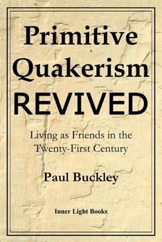 Paperback Primitive Quakerism Revived: Living as Friends in the Twenty-First Century Book
