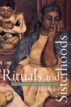 Paperback Rituals and Sisterhoods: Single Women's Households in Mexico, 1560-1750 Book