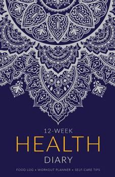 12-Week Health Diary: Food Log - Workout Planner - Self-Care Tips