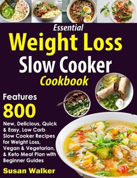 Paperback Essential Weight Loss Slow Cooker Cookbook: Features 800 New, Delicious, Quick & Easy, Low Carb Slow Cooker Recipes for Weight Loss, Vegan & Vegetaria Book