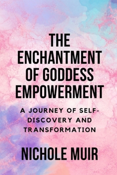 The Enchantment of Goddess Empowerment: A Journey of Self-Discovery and Transformation