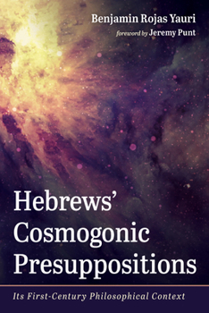 Paperback Hebrews' Cosmogonic Presuppositions: Its First-Century Philosophical Context Book