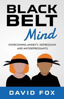 Paperback Black Belt Mind: Overcoming anxiety, depression and antidepressants Book