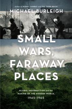 Hardcover Small Wars, Faraway Places: Global Insurrection and the Making of the Modern World, 1945-1965 Book