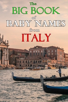 Paperback The Big Book of Baby Names from Italy: 1200+ Italian Names for Boys and Girls Book