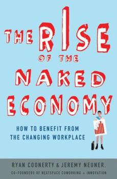 Hardcover The Rise of the Naked Economy: How to Benefit from the Changing Workplace Book