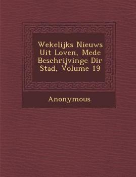 Paperback Wekelijks Nieuws Uit Loven, Mede Beschrijvinge Di R Stad, Volume 19 [Dutch] Book