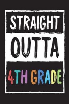 Paperback Straight Outta 4th Grade: Funny Last Day Of School Gift Notebook For Fourth Graders Book