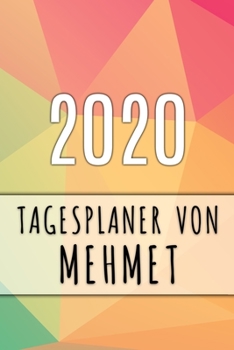 2020 Tagesplaner von Mehmet: Personalisierter Kalender für 2020 mit deinem Vornamen (German Edition)
