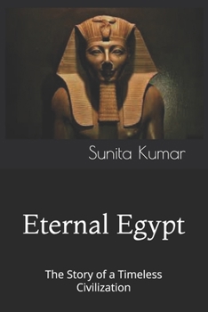 Paperback Eternal Egypt: The Story of a Timeless Civilization Book