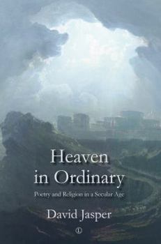 Paperback Heaven in Ordinary: Poetry and Religion in a Secular Age Book