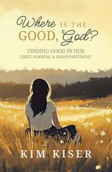 Paperback Where Is the Good, God?: Finding Good in Our Grief, Sorrow, & Disappointment Book