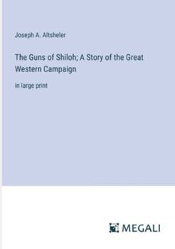 Paperback The Guns of Shiloh; A Story of the Great Western Campaign: in large print Book