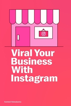 Viral Your Business With Instagram: This entrepreneur’s book is about content creation, social media marketing, advertising, brand building, reaching ... growth, and making money (Ecommerce Mastery)