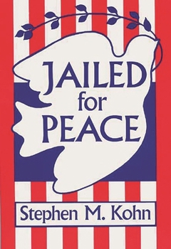 Jailed for Peace: The History of American Draft Law Violators, 1658-1985 - Book #49 of the Contributions in Military History