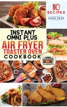 Hardcover Instant Omni Plus Air Fryer Toaster Oven Cookbook: 110 Easy, Healthy and Effortless Recipes which anyone can cook on a Budget. Book