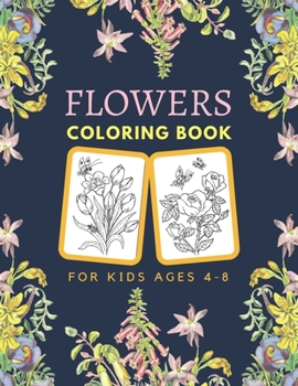 Paperback Flowers Coloring Book For Kids Ages 4-8: Flowers Coloring Books for Grown-Ups, Boys, Girls and Beginners Book