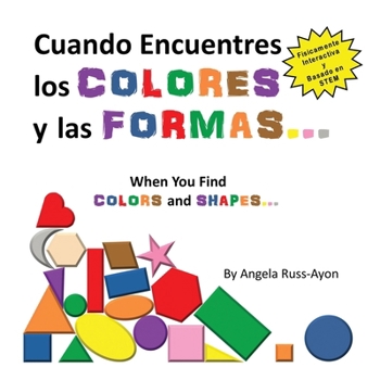 Paperback Cuando Encuentres Los Colores y Las Formas: Una Experiencia Físicamente Interactiva Basada en STEM [Spanish] Book