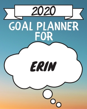 Paperback 2020 Goal Planner For Erin: 2020 New Year Planner Goal Journal Gift for Erin / Notebook / Diary / Unique Greeting Card Alternative Book