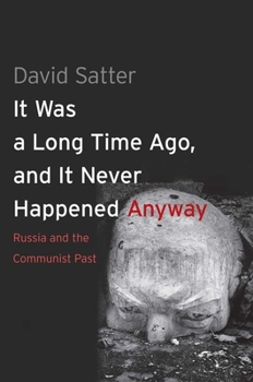 Paperback It Was a Long Time Ago, and It Never Happened Anyway: Russia and the Communist Past Book