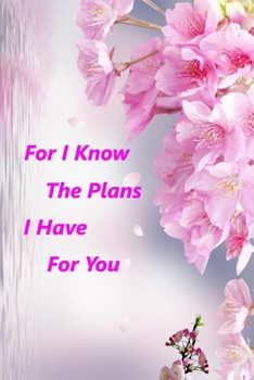 Paperback For I Know the Plans I Have for You: Floral Notebook (Composition Book Journal) 120 Lined Pages Inspirational Quote Notebook To Write In size 6x 9 inc Book