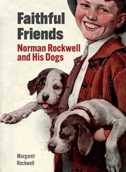 Hardcover Faithful Friends: Norman Rockwell and His Dogs Book