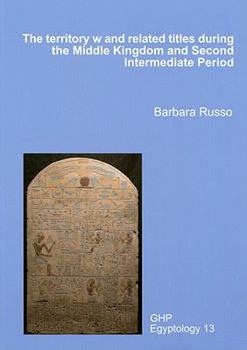 Paperback The Territory W and Related Titles During the Middle Kingdom and Second Intermediate Period Book