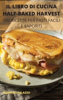 Hardcover Il Libro Di Cucina Half-Baked Harvest: 100 Ricette Per Pasti Facili E Saporiti [Italian] Book